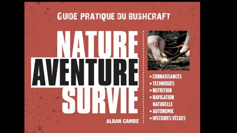 Nature aventure survie Guide pratique du bushcraft 