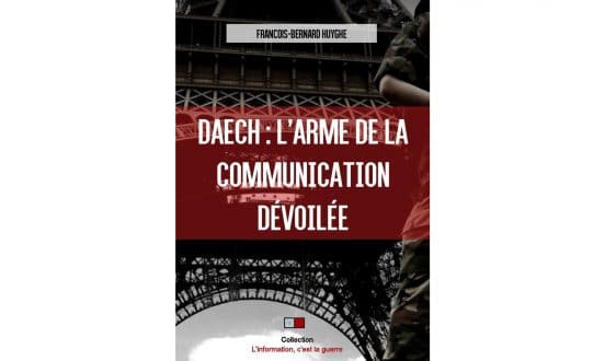« Daech : L’arme de la communication dévoilée » de François-Bernard Huyghe
