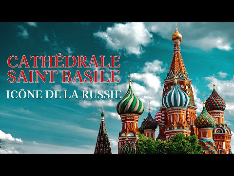 La Cathédrale Saint Basile, icône de la Russie