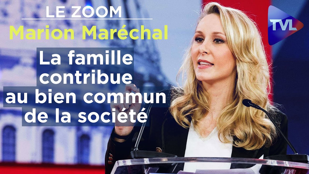 Marion Maréchal : « La famille contribue au bien commun de la société »