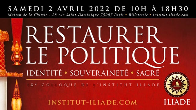 Rappel. Le 2 avril prochain se tiendra le 9e Colloque de l'Institut Iliade à Paris
