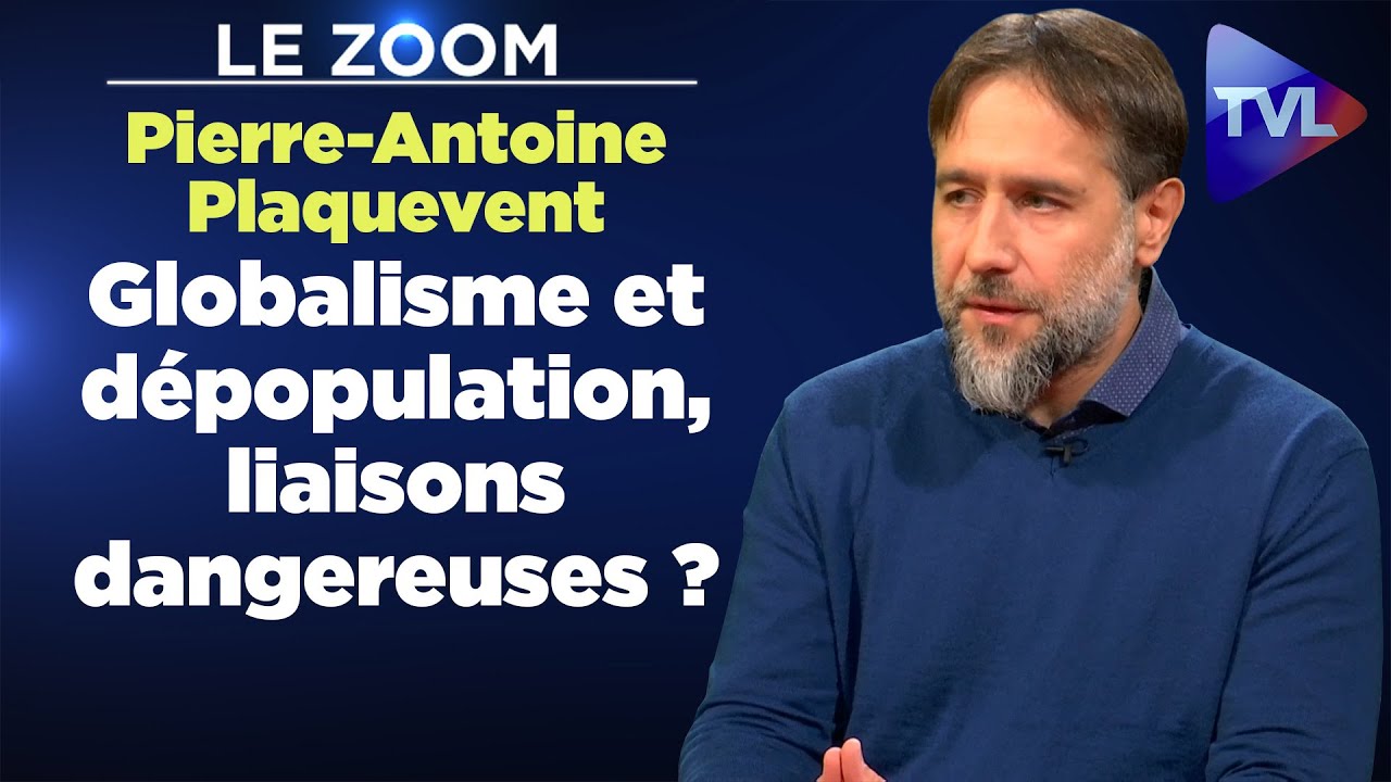 Pierre-Antoine Plaquevent : Globalisme et dépopulation, liaisons dangereuses ?