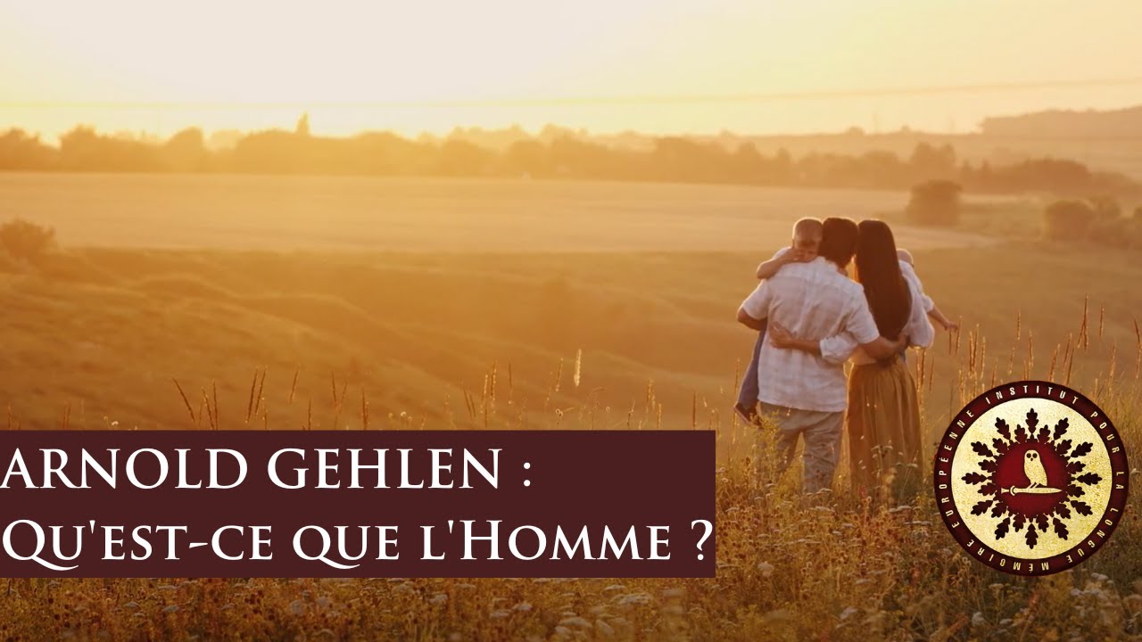 ARNOLD GEHLEN : Qu'est-ce que l'Homme ?