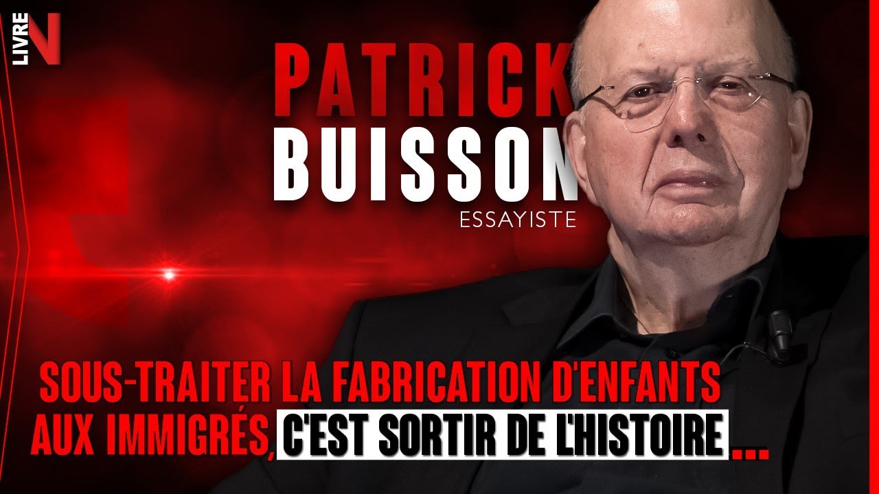 Patrick Buisson : Sous-traiter la fabrication d'enfants aux immigrés, c'est sortir de l'Histoire !