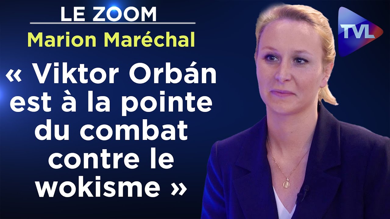 Marion Maréchal : « Viktor Orbán est à la pointe du combat contre le wokisme »